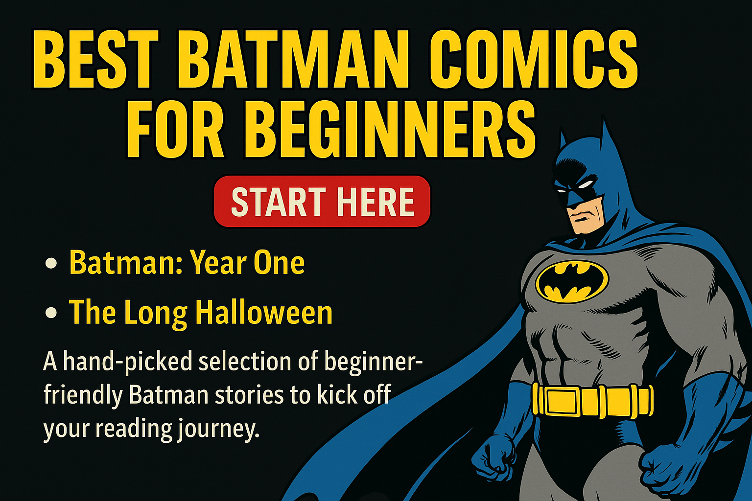 Best Batman Comics for Beginners 1 Illustrated Batman stands confidently beside text: 'Best Batman Comics for Beginners. Start Here: Batman: Year One, The Long Halloween.' Aimed at guiding new readers with beginner-friendly selections